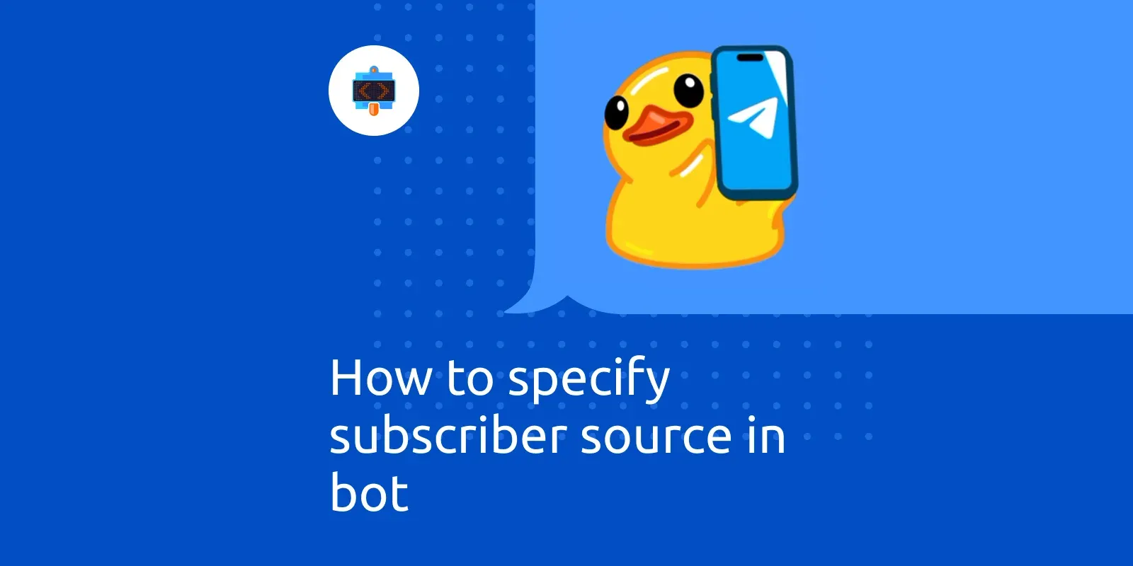 How to specify subscriber source in bot