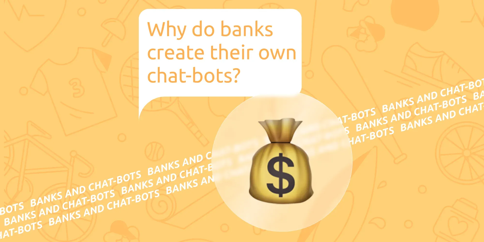 Why do banks create their own chat-bots?