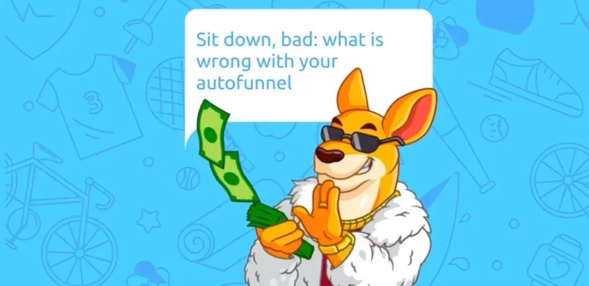 Sit down, bad: what is wrong with your autofunnel