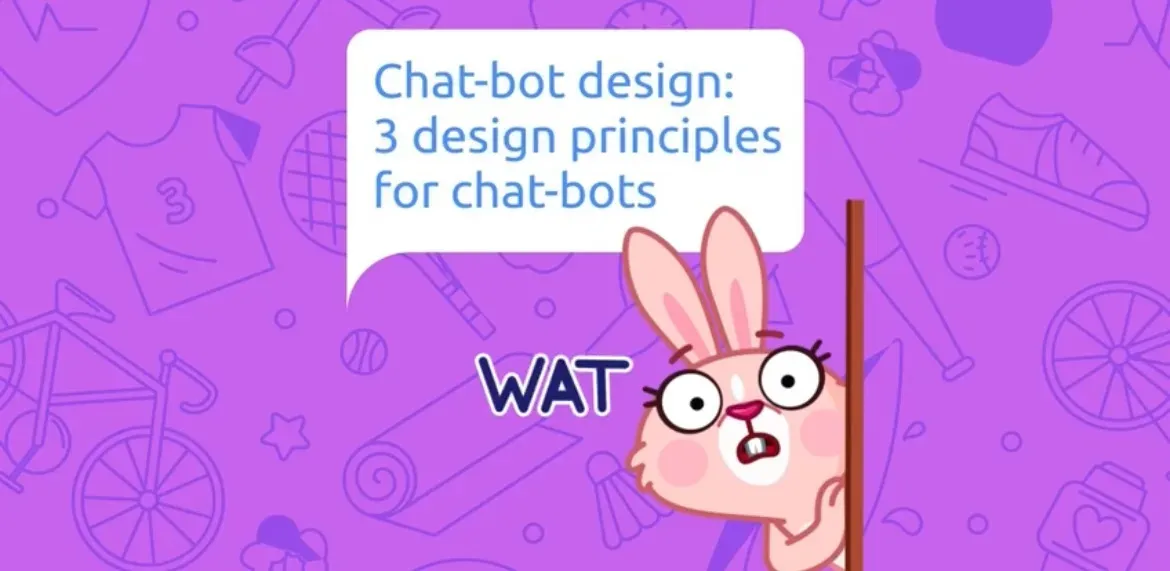 Chat-bot design: 3 design principles for chat-bots
