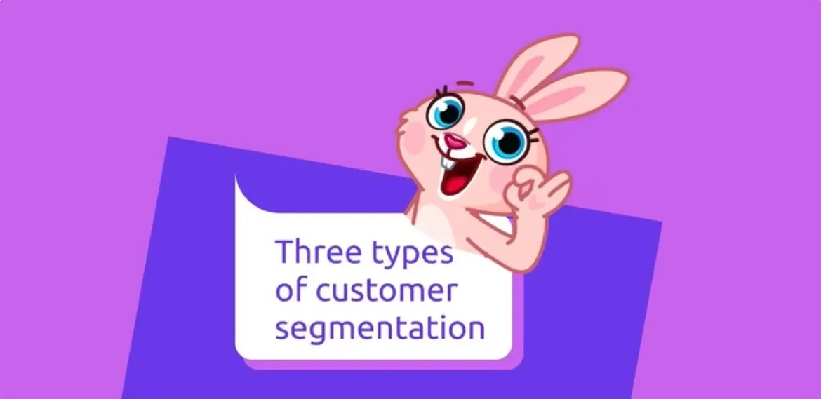 Three types of customer segmentation: how to make communication with users more effective