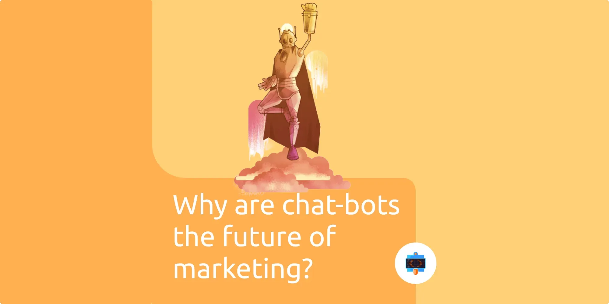 Why are chat-bots the future of marketing?